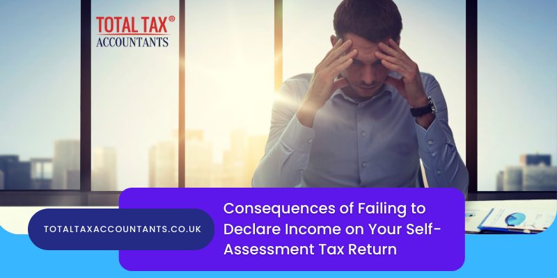 Consequences of Failing to Declare Income on Your Self-Assessment Tax Return