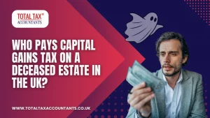 Who Pays Capital Gains Tax on a Deceased Estate in the UK